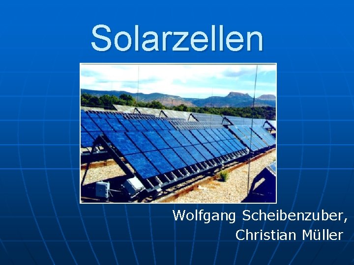 Solarzellen Wolfgang Scheibenzuber, Christian Müller 