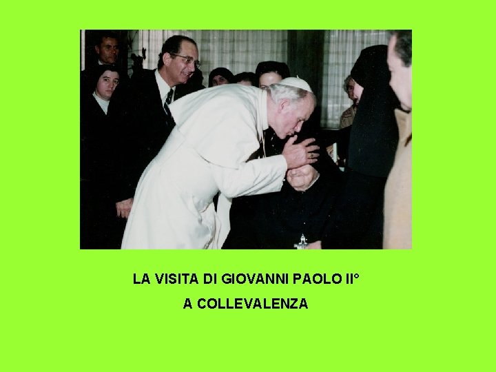 LA VISITA DI GIOVANNI PAOLO ll° A COLLEVALENZA 