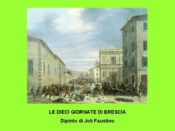 LE DIECI GIORNATE DI BRESCIA Dipinto di Joli Faustino 