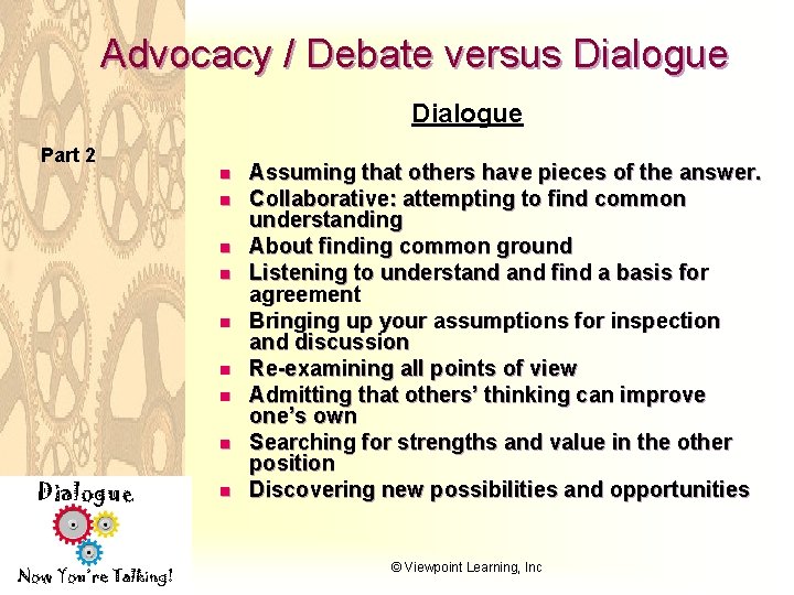 Advocacy / Debate versus Dialogue Part 2 n n n n Dialogue Now You’re