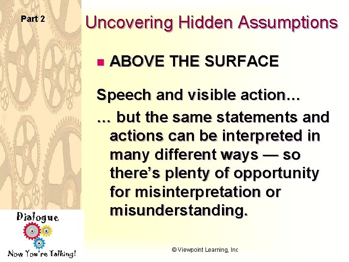 Part 2 Uncovering Hidden Assumptions n Dialogue Now You’re Talking! ABOVE THE SURFACE Speech