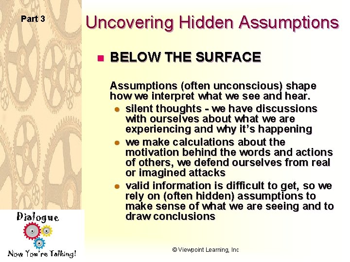 Part 3 Uncovering Hidden Assumptions n Dialogue Now You’re Talking! BELOW THE SURFACE Assumptions