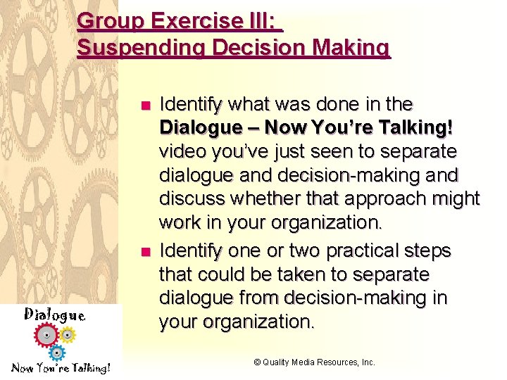 Group Exercise III: Suspending Decision Making n n Dialogue Now You’re Talking! Identify what