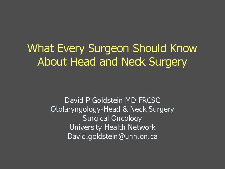 What Every Surgeon Should Know About Head and Neck Surgery David P Goldstein MD