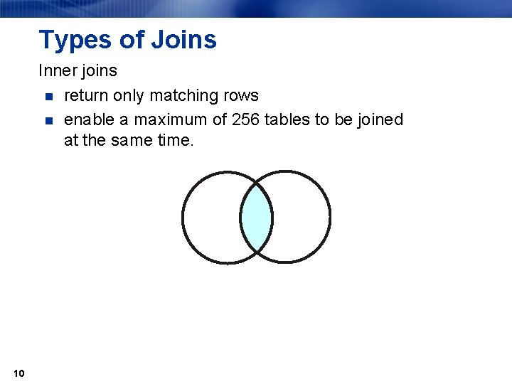 Types of Joins Inner joins n return only matching rows n enable a maximum