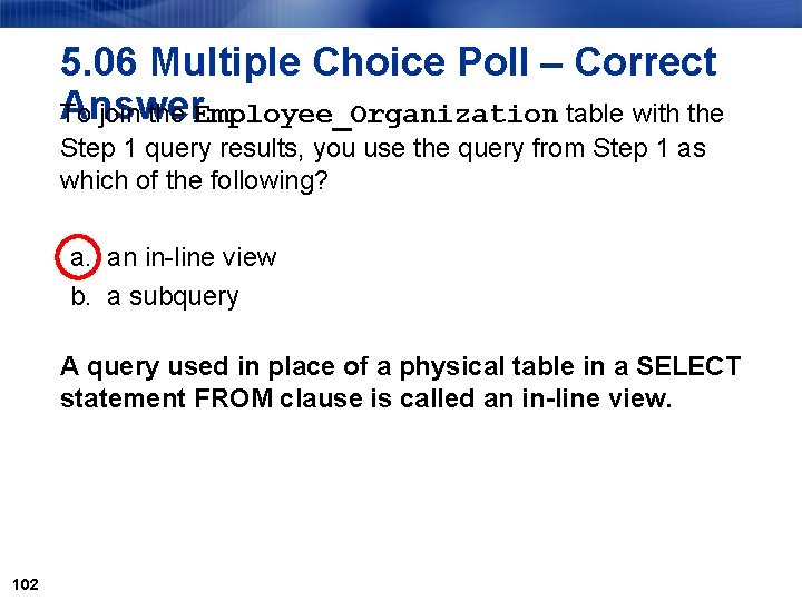 5. 06 Multiple Choice Poll – Correct Answer To join the Employee_Organization table with