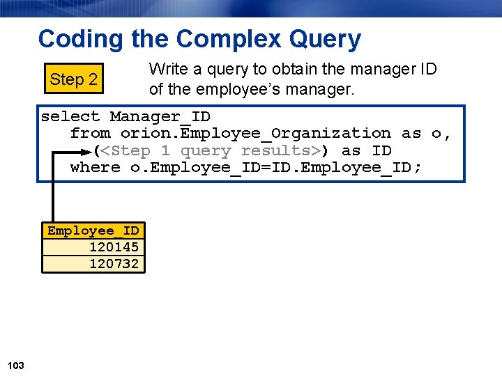 Coding the Complex Query Step 2 Write a query to obtain the manager ID