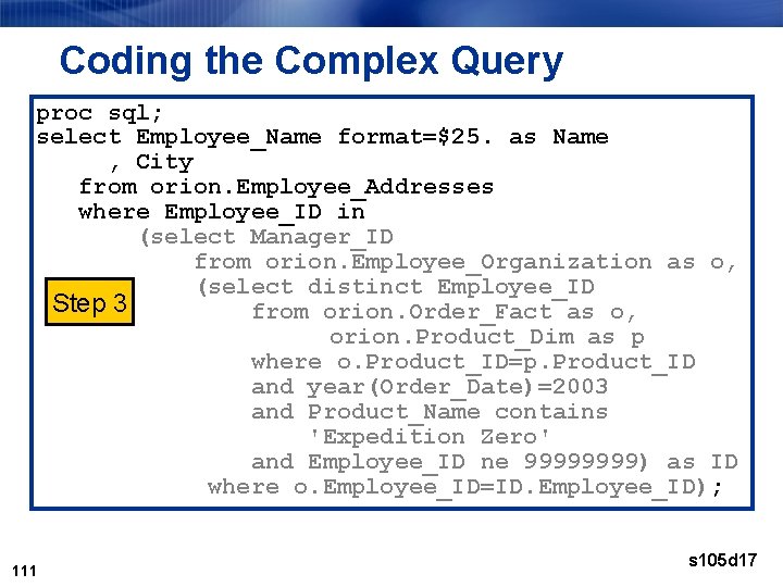 Coding the Complex Query proc sql; select Employee_Name format=$25. as Name , City from