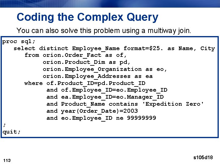 Coding the Complex Query You can also solve this problem using a multiway join.