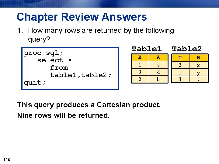 Chapter Review Answers 1. How many rows are returned by the following query? proc