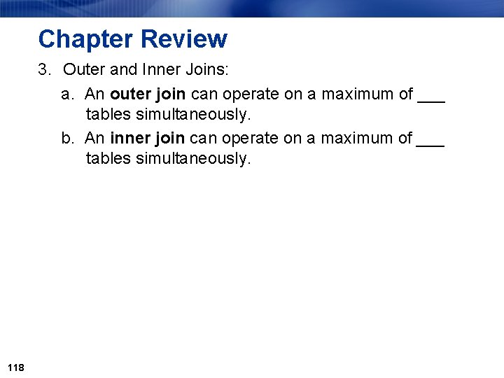 Chapter Review 3. Outer and Inner Joins: a. An outer join can operate on