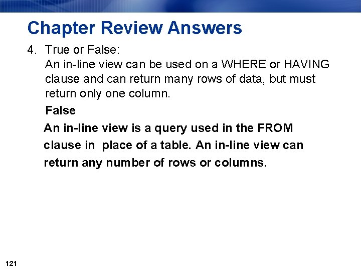 Chapter Review Answers 4. True or False: An in-line view can be used on