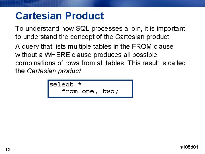 Cartesian Product To understand how SQL processes a join, it is important to understand