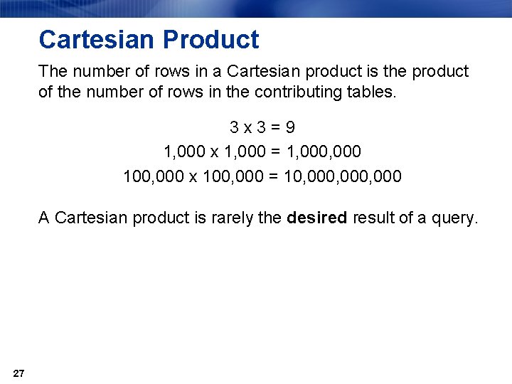 Cartesian Product The number of rows in a Cartesian product is the product of