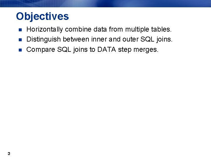 Objectives n n n 3 Horizontally combine data from multiple tables. Distinguish between inner