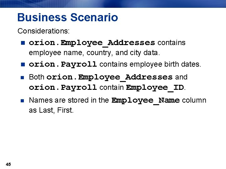 Business Scenario Considerations: n orion. Employee_Addresses contains employee name, country, and city data. n