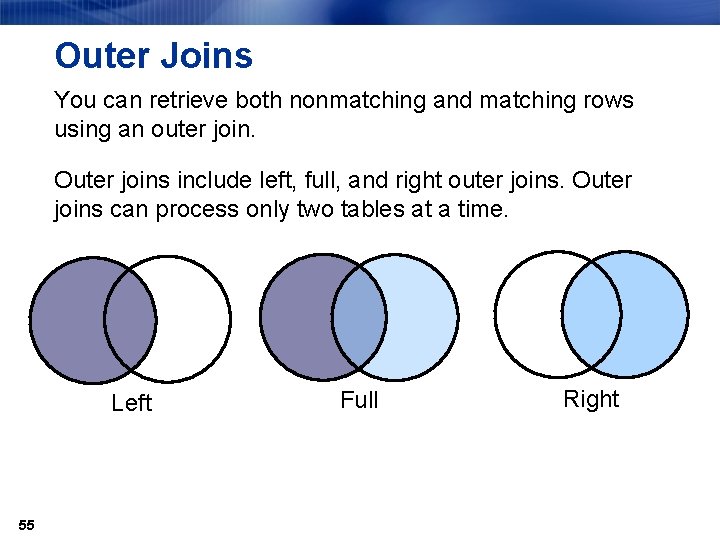 Outer Joins You can retrieve both nonmatching and matching rows using an outer join.