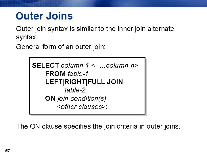 Outer Joins Outer join syntax is similar to the inner join alternate syntax. General