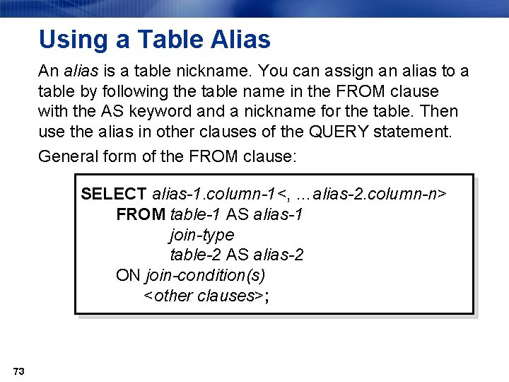 Using a Table Alias An alias is a table nickname. You can assign an