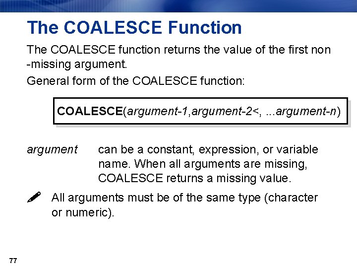 The COALESCE Function The COALESCE function returns the value of the first non -missing