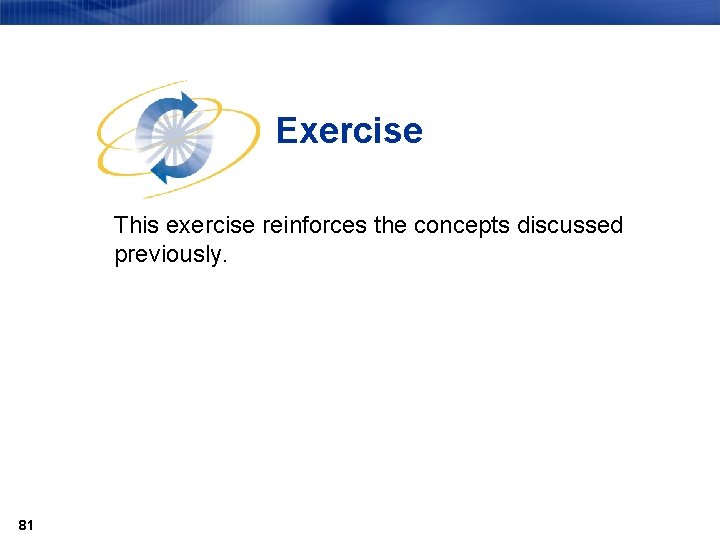 Exercise This exercise reinforces the concepts discussed previously. 81 