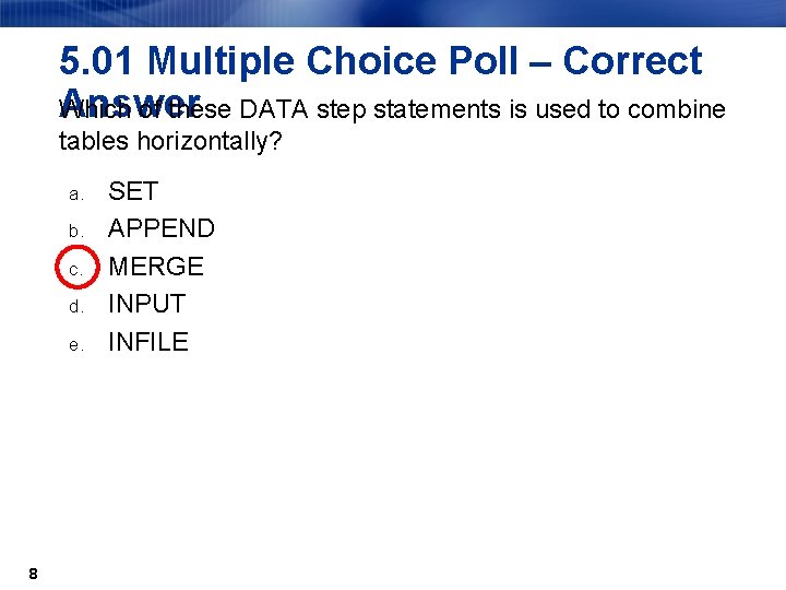 5. 01 Multiple Choice Poll – Correct Answer Which of these DATA step statements