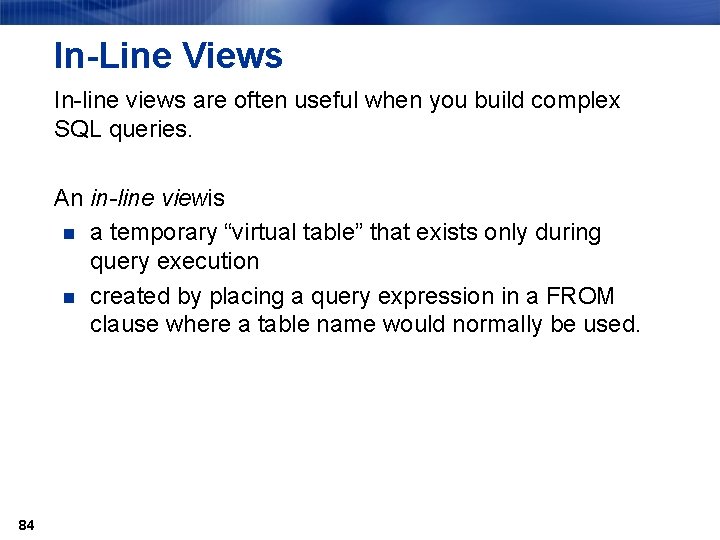 In-Line Views In-line views are often useful when you build complex SQL queries. An
