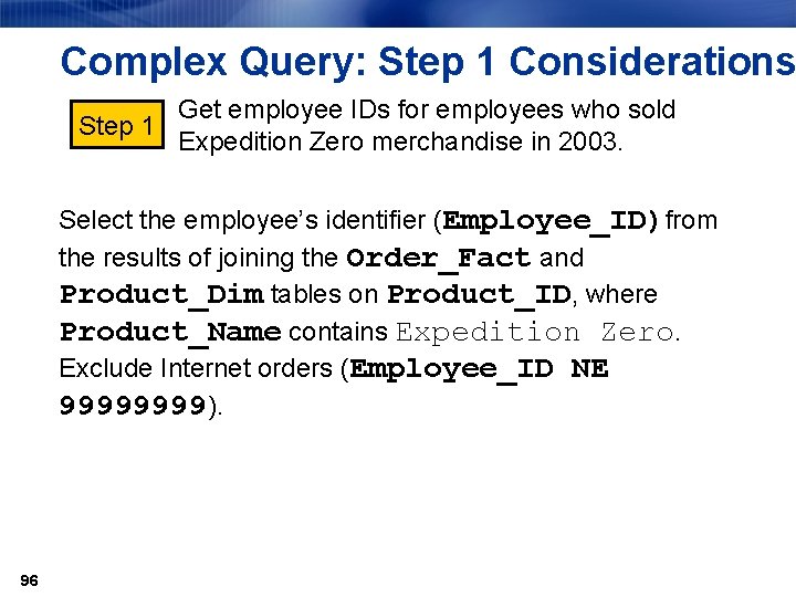 Complex Query: Step 1 Considerations Get employee IDs for employees who sold Step 1