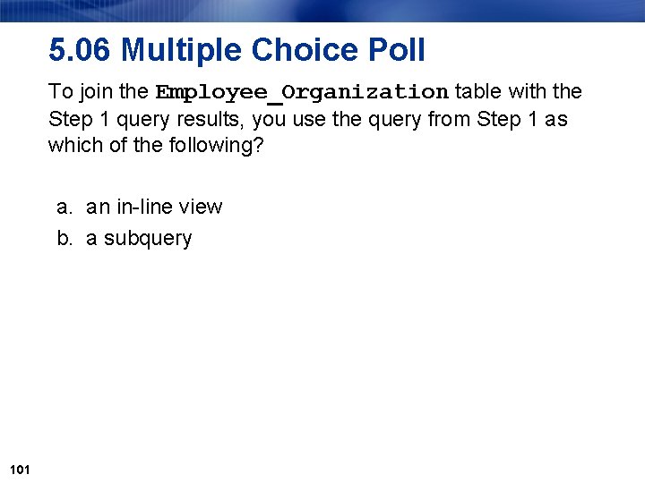 5. 06 Multiple Choice Poll To join the Employee_Organization table with the Step 1