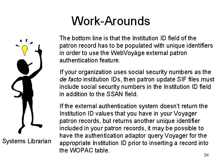 Work-Arounds The bottom line is that the Institution ID field of the patron record Work-Arounds The bottom line is that the Institution ID field of the patron record