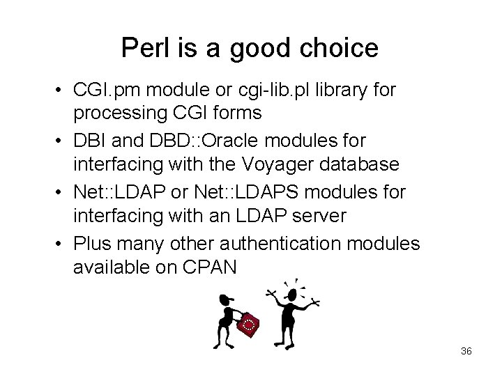 Perl is a good choice • CGI. pm module or cgi-lib. pl library for Perl is a good choice • CGI. pm module or cgi-lib. pl library for