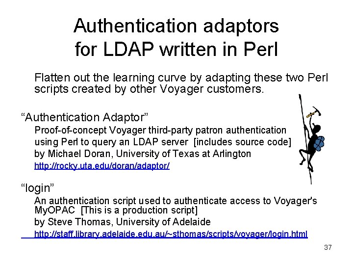 Authentication adaptors for LDAP written in Perl Flatten out the learning curve by adapting Authentication adaptors for LDAP written in Perl Flatten out the learning curve by adapting