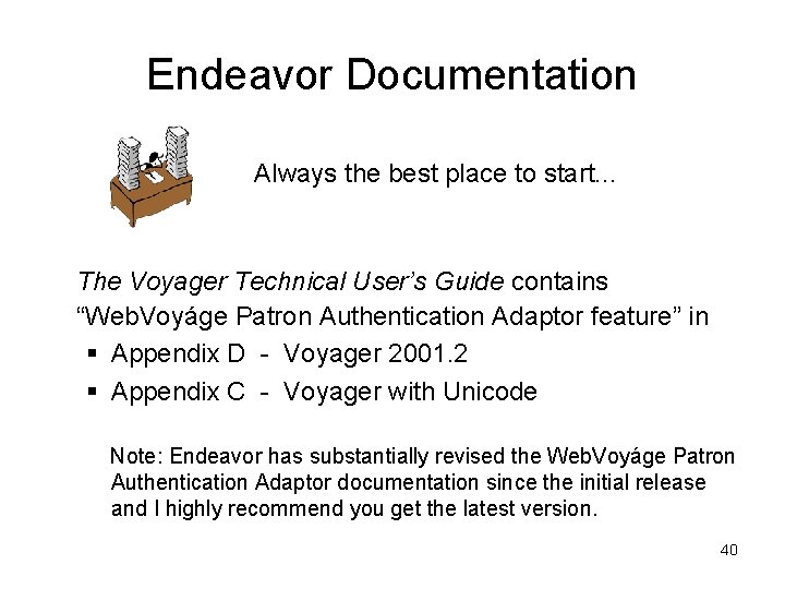 Endeavor Documentation Always the best place to start. . . The Voyager Technical User’s Endeavor Documentation Always the best place to start. . . The Voyager Technical User’s