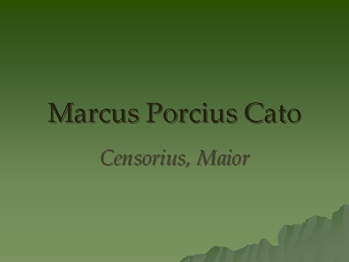 Marcus Porcius Cato Censorius, Maior 