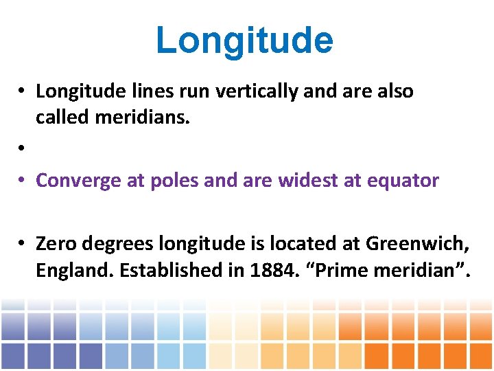 Longitude • Longitude lines run vertically and are also called meridians. • • Converge
