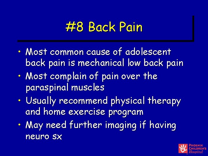 #8 Back Pain • Most common cause of adolescent back pain is mechanical low #8 Back Pain • Most common cause of adolescent back pain is mechanical low