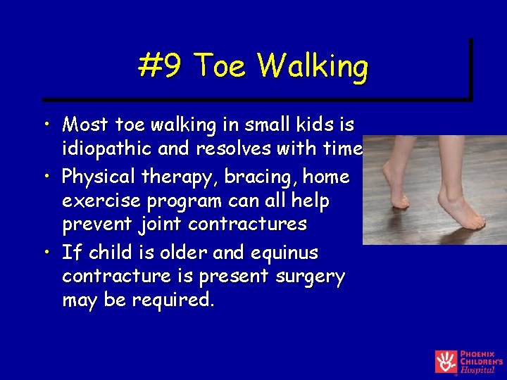 #9 Toe Walking • Most toe walking in small kids is idiopathic and resolves #9 Toe Walking • Most toe walking in small kids is idiopathic and resolves