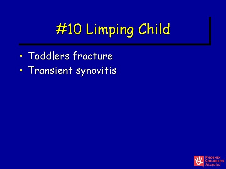 #10 Limping Child • Toddlers fracture • Transient synovitis #10 Limping Child • Toddlers fracture • Transient synovitis