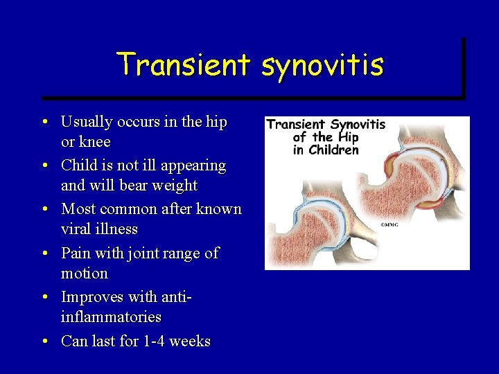 Transient synovitis • Usually occurs in the hip or knee • Child is not Transient synovitis • Usually occurs in the hip or knee • Child is not