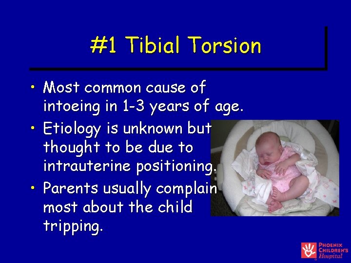 #1 Tibial Torsion • Most common cause of intoeing in 1 -3 years of #1 Tibial Torsion • Most common cause of intoeing in 1 -3 years of