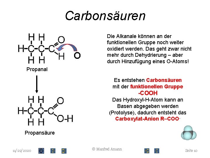 Carbonsäuren O Die Alkanale können an der funktionellen Gruppe noch weiter oxidiert werden. Das