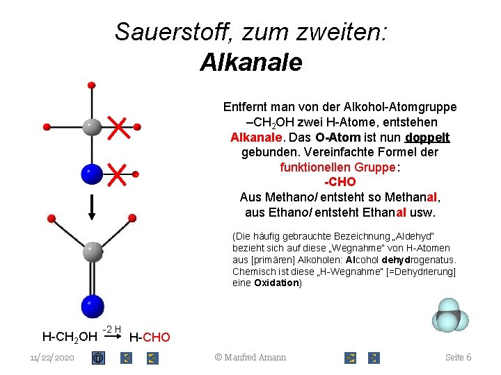 Sauerstoff, zum zweiten: Alkanale Entfernt man von der Alkohol-Atomgruppe –CH 2 OH zwei H-Atome,