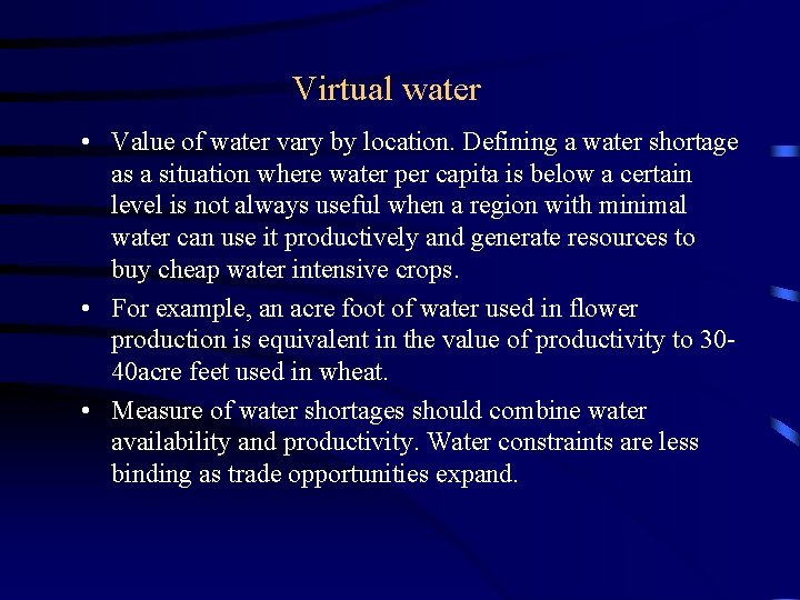 Virtual water • Value of water vary by location. Defining a water shortage as