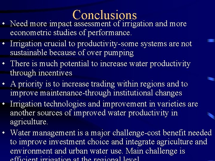 Conclusions • Need more impact assessment of irrigation and more econometric studies of performance.