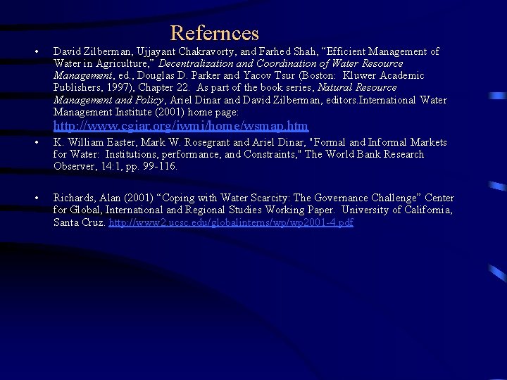  • Refernces David Zilberman, Ujjayant Chakravorty, and Farhed Shah, “Efficient Management of Water