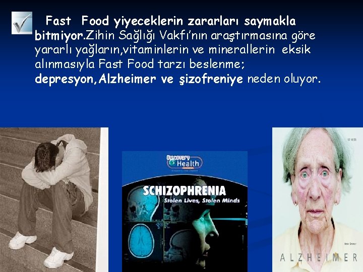 Fast Food yiyeceklerin zararları saymakla bitmiyor. Zihin Sağlığı Vakfı’nın araştırmasına göre yararlı yağların, vitaminlerin