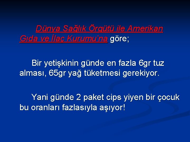 Dünya Sağlık Örgütü ile Amerikan Gıda ve İlaç Kurumu’na göre; Bir yetişkinin günde en