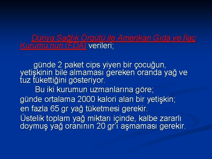 Dünya Sağlık Örgütü ile Amerikan Gıda ve İlaç Kurumu’nun (FDA) verileri; günde 2 paket