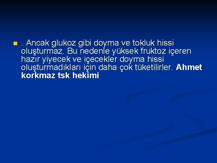 n . Ancak glukoz gibi doyma ve tokluk hissi oluşturmaz. Bu nedenle yüksek fruktoz