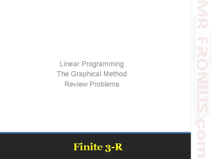 Linear Programming The Graphical Method Review Problems Finite 3 -R 